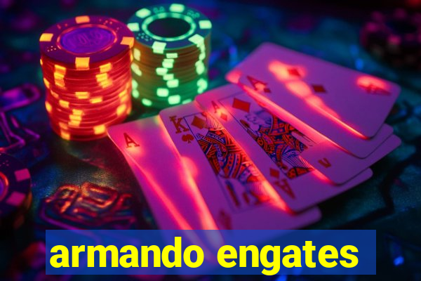 armando engates